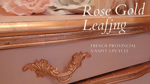 French Provincial Vanity Furniture Flip/ How To Use Rose Gold Leafing