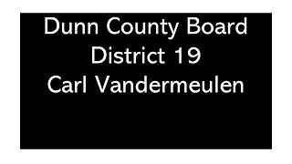 Carl Vandermeulen District 19 Dunn County Wisconsin Board of Supervisors Candidate