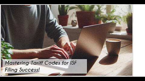 Mastering Tariff Code Selection: Key Tips for ISF Filing and Customs Clearance