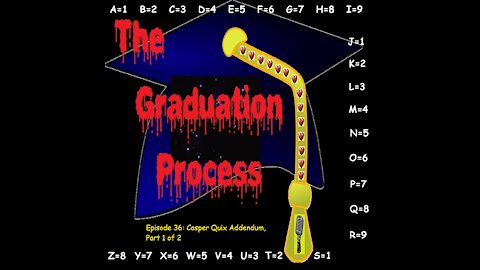 036 The Graduation Process Episode 36 Casper Quix Addendum, Part 1 of 2