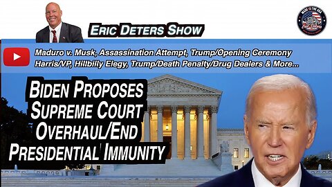 Biden Proposes Supreme Court Overhaul/End Presidential Immunity | Eric Deters Show