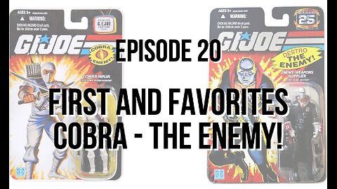 First and Favorites – Cobra – The Enemy! Figures - The 411 From 406 Episode 20