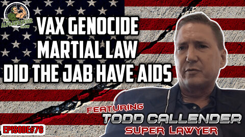 VAX GENOCIDE - MARTIAL LAW - DID THE JAB HAVE AIDS with TODD CALLENDER EPISODE#76