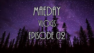 MaeDay VLOGS - Episode 02