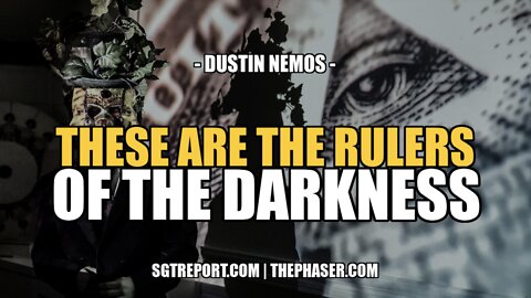THESE ARE THE RULERS OF THE DARKNESS -- DUSTIN NEMOS