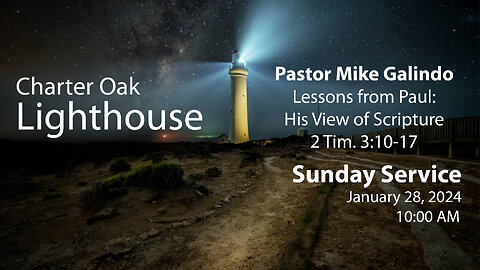 Church Service - Sunday, January 28, 2024 - Pastor Mike Galindo - "Paul's View of Scripture"