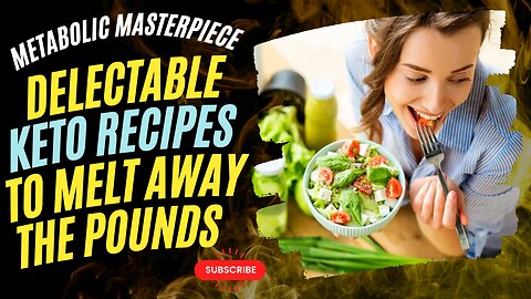 Metabolic Masterpieces: Delectable Keto Recipes to Melt Away the Pounds