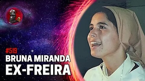 BRUNA MIRANDA (EX-FREIRA) | Planeta podcast Ep.519