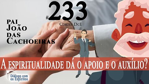 Cortes DcE #233 * A espiritualidade dá o apoio e o auxílio? *