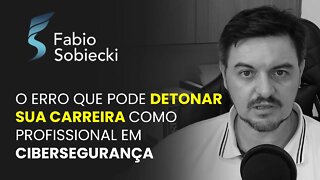 O ERRO QUE PODE DETONAR SUA CARREIRA COMO PROFISSIONAL EM CIBERSEGURANÇA | CORTES