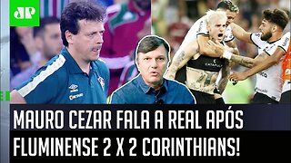 "Gente, esse EMPATE do Corinthians com o Fluminense MOSTROU que..." Mauro Cezar É DIRETO após 2 a 2!