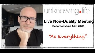 "As Everything" - Live Non-Duality Meeting June 14th 2022 (Morning)