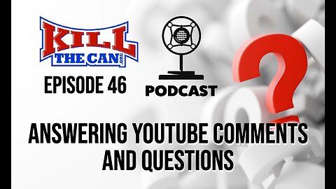 Answering YouTube Comments and Questions - Kill The Can Podcast - Episode 46