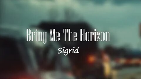 Sigrid - Bring Me The Horizon (Lyrics) 🎵