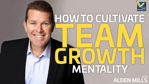 How to Cultivate Team Growth Mentality | Alden Mills