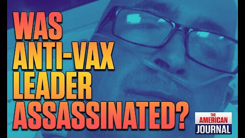 Was Anti-vax Leader Assassinated?