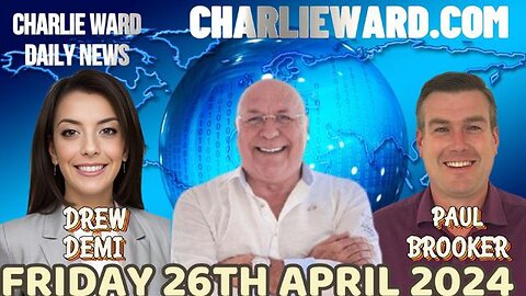 CHARLIE WARD DAILY NEWS WITH PAUL BROOKER & DREW DEMI - FRIDAY 26TH APRIL 2024