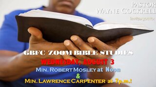 WEDNESDAY, AUGUST 3, 2022 GBFC BIBLE STUDY WITH MIN. ROBERT MOSLEY AND LAWRENCE CARPENTER