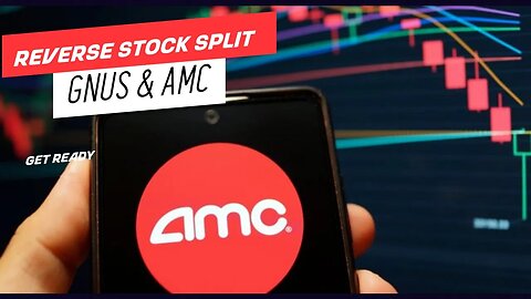 AMC, GNUS Reverse Stock Split