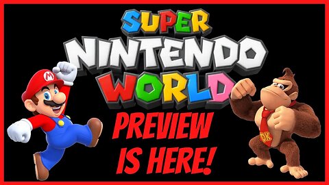 SUPER NINTENDO WORLD PREVIEW IS HERE!