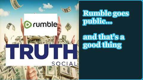 Rumble Goes Public... Why that's a good thing