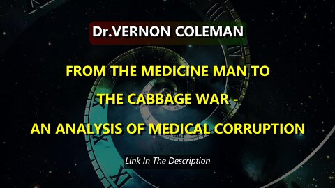 VERNON COLEMAN: FROM THE MEDICINE MAN TO THE CABBAGE WAR - AN ANALYSIS OF MEDICAL CORRUPTION