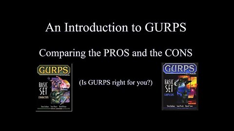 Intro to GURPS, the Pros and Cons (or is GURPS right for you?)