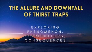 44 - The Allure and Downfall of Thirst Traps - Exploring Phenomenon, Perpetuators, Consequences