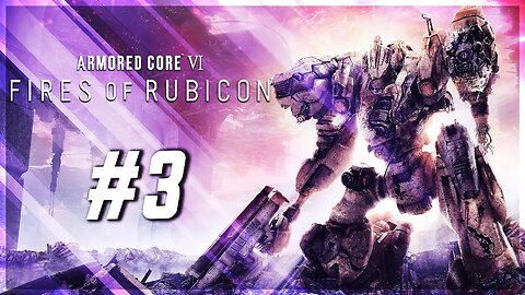 Rendy Plays: ARMORED CORE VI: Fires of Rubicon #3