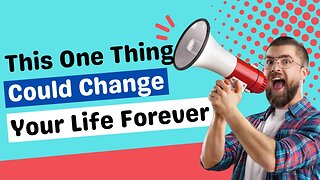 This ONE thing could change Your LIFE forever...