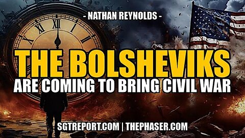 THE BOLSHEVIKS ARE COMING TO BRING CIVIL WAR - Nathan Reynolds