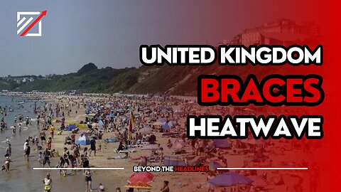 UK Braces for Heatwave as Temperatures May Reach 32C | Beyond The Headlines