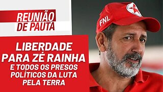 Liberdade para Zé Rainha, preso político da luta pela terra! - Reunião de Pauta nº 1.152 - 06/03/23