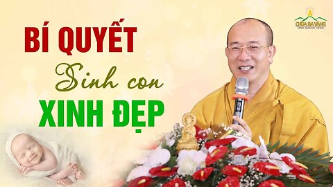 Bí quyết sinh con xinh đẹp theo lời Phật dạy Thầy Thích Trúc Thái Minh