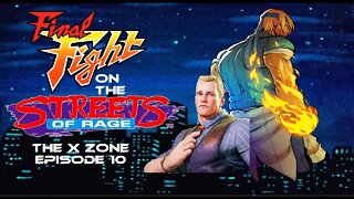 The X Zone Episode 10: Final Fight on the Streets of Rage