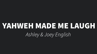 Yahweh made me laugh - Ashley English