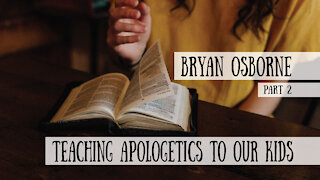 Teaching Apologetics to our Kids - Bryan Osborne, Part 2 (Meet the Cast!)