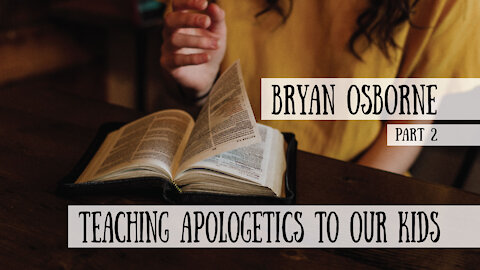 Teaching Apologetics to our Kids - Bryan Osborne, Part 2 (Meet the Cast!)