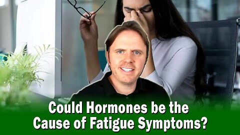 Could Hormones be the Cause of Fatigue Symptoms?