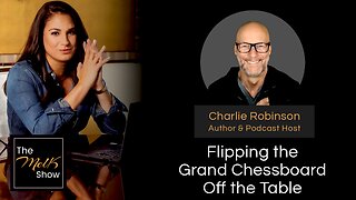 Mel K & Author Charlie Robinson | Flipping the Grand Chessboard Off the Table | 12-12-23