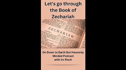 Part 4, Zechariah 7 and 8, on Down to Earth But Heavenly Minded Podcast