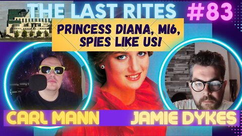 Princess Diana, Mi6, Spies Like Us! | The Last Rites #83