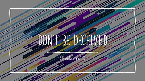 April 14, 2024 - "Don't Be Deceived" (2 Thessalonians 2:1-12)