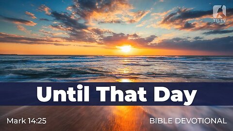 141. Until That Day – Mark 14:25