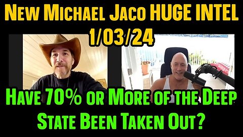 New Michael Jaco: Have 70% or More of the Deep State Been Taken Out 1/5/24..