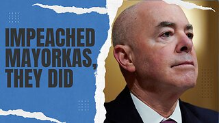 Mayorkas Impeached, So What? | 02/14/24