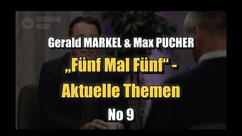 🟥 Gerald MARKEL & Max PUCHER : „Fünf Mal Fünf“ - Aktuelle Themen No 9 (12.10.2023)