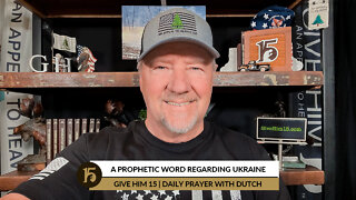 A Prophetic Word Regarding Ukraine | Give Him 15: Daily Prayer with Dutch | March 2, 2022