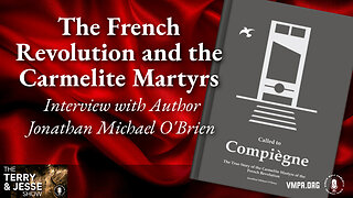 25 Jul 24, The Terry & Jesse Show: The French Revolution and the Carmelite Martyrs