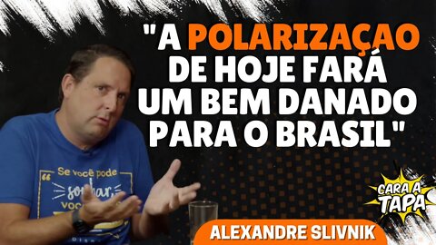 ALEXANDRE SLINNICK EXPLICA POR QUE ENXERGA A POLARIZAÇÃO COMO POSITIVA PARA O BRASIL